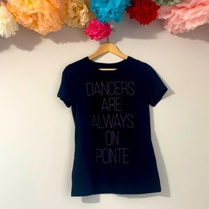 “Dancers are Always on Pointe” T-Shirt